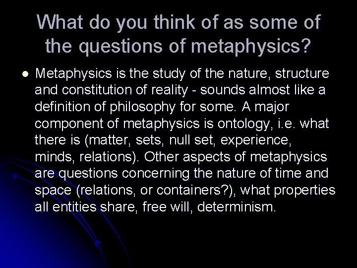 What do you think of as some of the questions of metaphysics? l Metaphysics