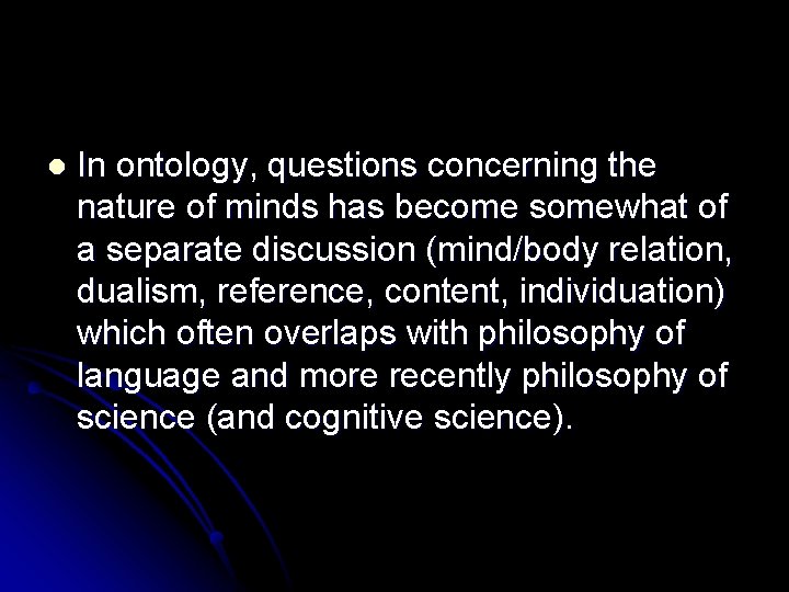l In ontology, questions concerning the nature of minds has become somewhat of a