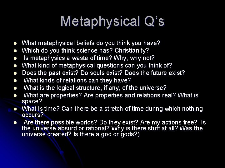 Metaphysical Q’s l l l l l What metaphysical beliefs do you think you