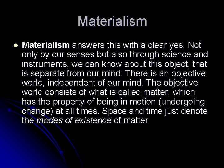 Materialism l Materialism answers this with a clear yes. Not only by our senses