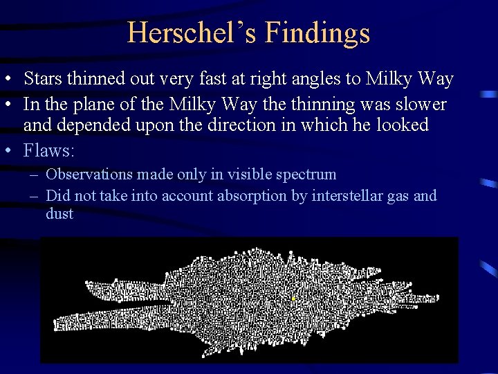 Herschel’s Findings • Stars thinned out very fast at right angles to Milky Way