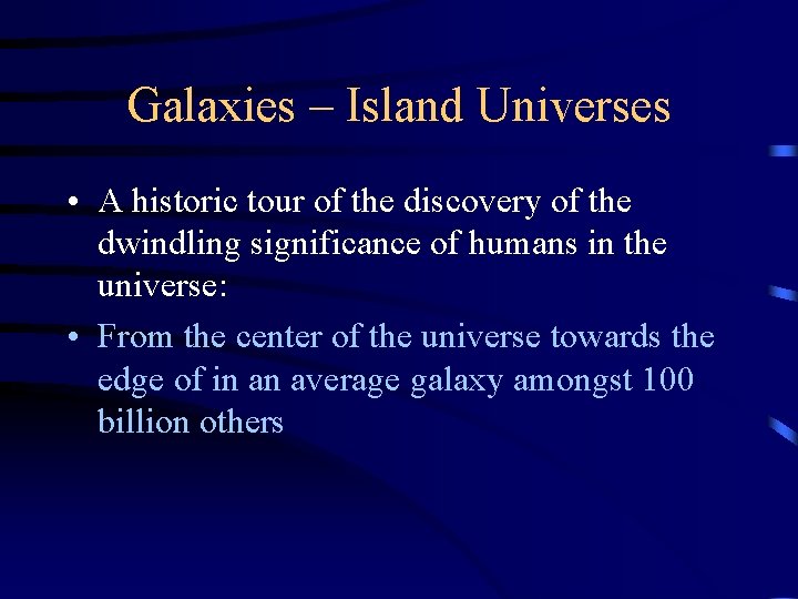 Galaxies – Island Universes • A historic tour of the discovery of the dwindling