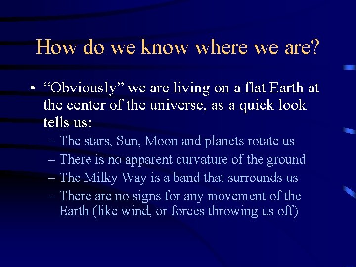 How do we know where we are? • “Obviously” we are living on a