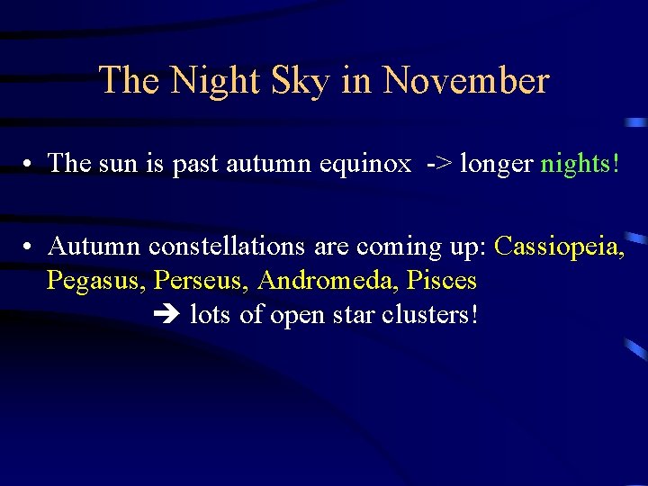 The Night Sky in November • The sun is past autumn equinox -> longer