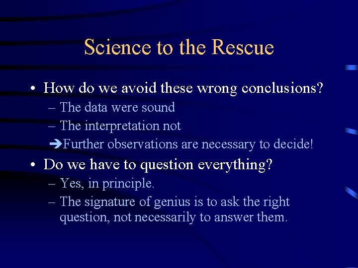 Science to the Rescue • How do we avoid these wrong conclusions? – The