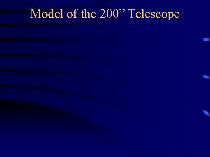 Model of the 200” Telescope 