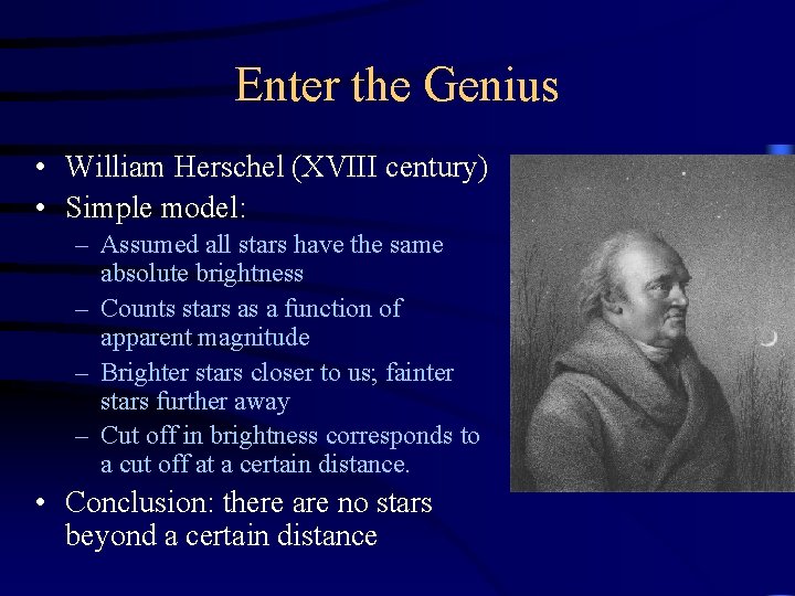 Enter the Genius • William Herschel (XVIII century) • Simple model: – Assumed all