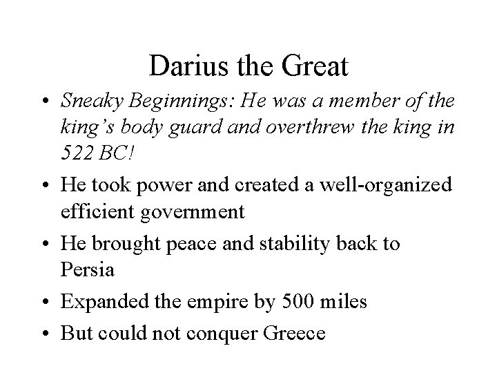 Darius the Great • Sneaky Beginnings: He was a member of the king’s body