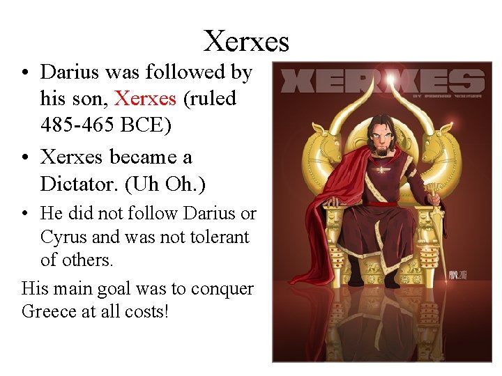 Xerxes • Darius was followed by his son, Xerxes (ruled 485 -465 BCE) •