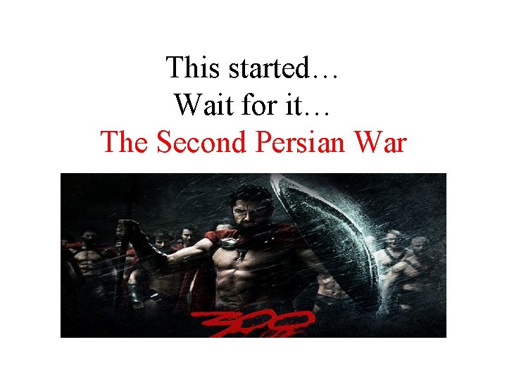 This started… Wait for it… The Second Persian War 