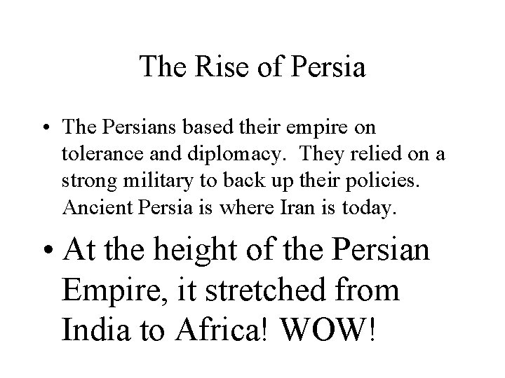 The Rise of Persia • The Persians based their empire on tolerance and diplomacy.