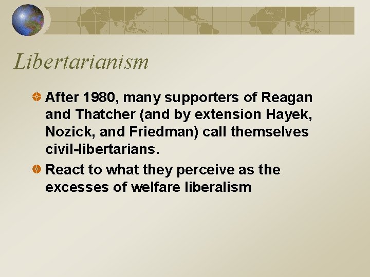 Libertarianism After 1980, many supporters of Reagan and Thatcher (and by extension Hayek, Nozick,