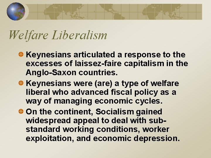 Welfare Liberalism Keynesians articulated a response to the excesses of laissez-faire capitalism in the