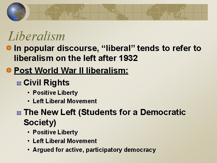 Liberalism In popular discourse, “liberal” tends to refer to liberalism on the left after