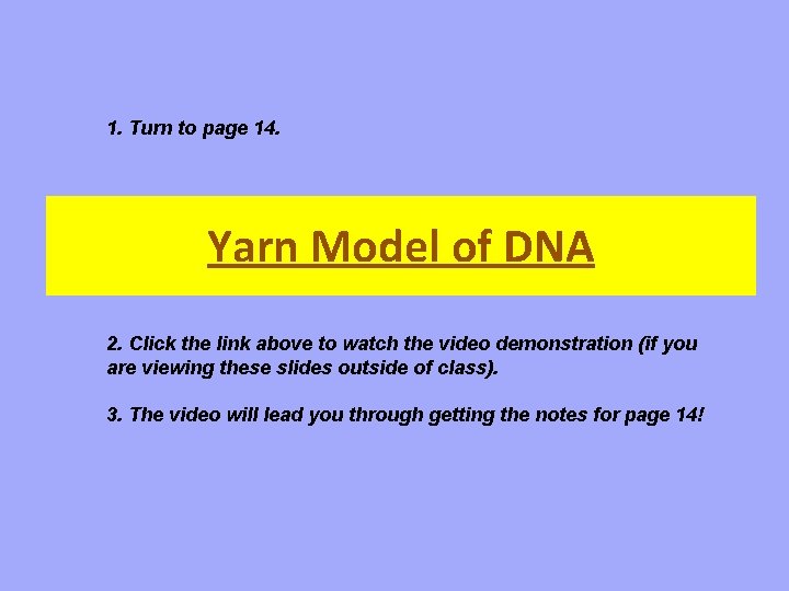 1. Turn to page 14. Yarn Model of DNA 2. Click the link above