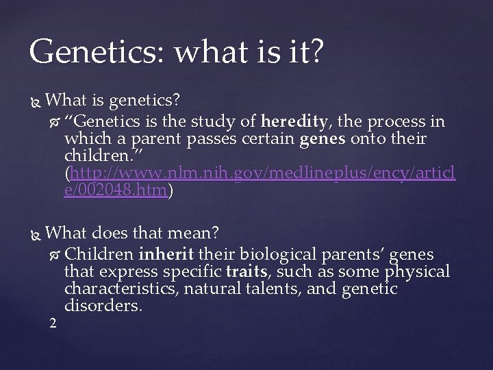 Genetics: what is it? What is genetics? “Genetics is the study of heredity, the