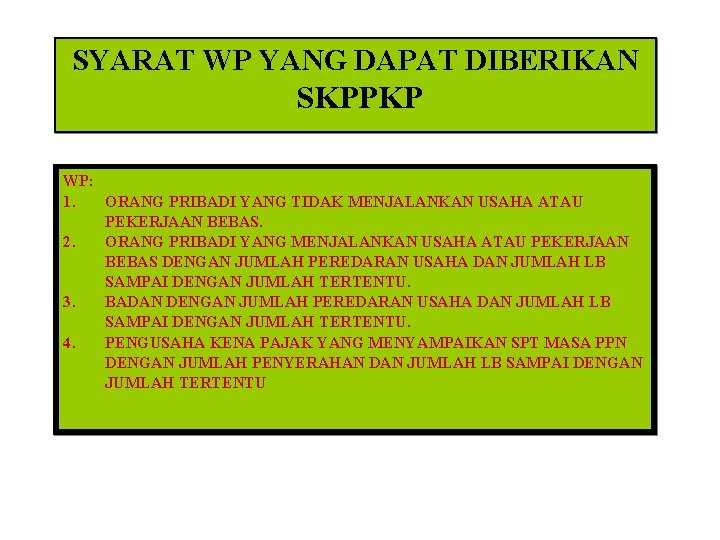 SYARAT WP YANG DAPAT DIBERIKAN SKPPKP WP: 1. ORANG PRIBADI YANG TIDAK MENJALANKAN USAHA