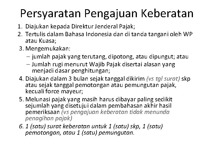 Persyaratan Pengajuan Keberatan 1. Diajukan kepada Direktur Jenderal Pajak; 2. Tertulis dalam Bahasa Indonesia