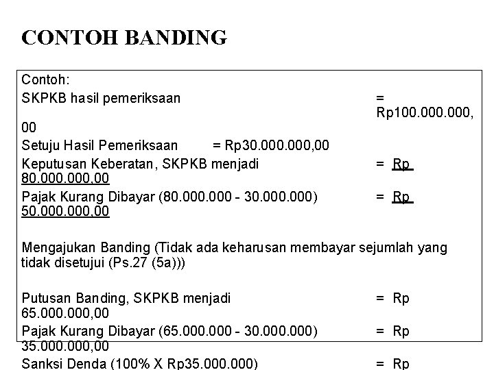 CONTOH BANDING Contoh: SKPKB hasil pemeriksaan 00 Setuju Hasil Pemeriksaan = Rp 30. 000,