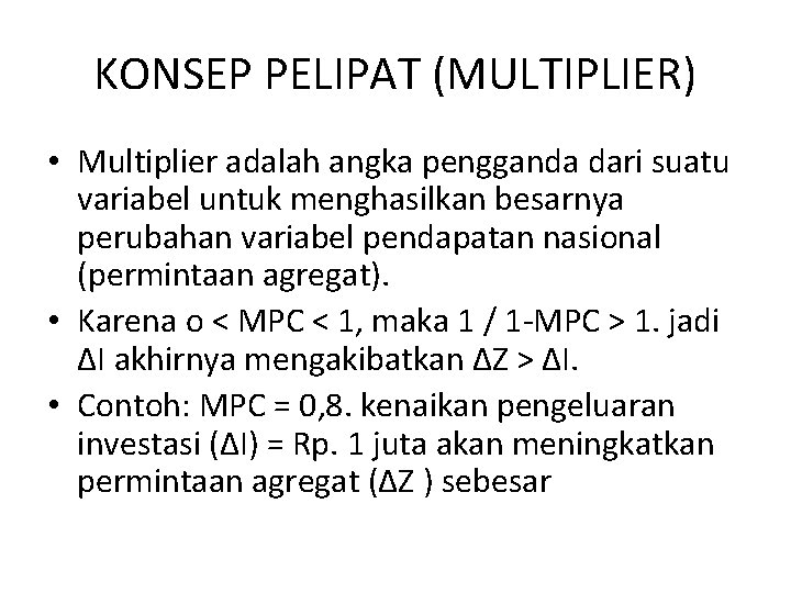 KONSEP PELIPAT (MULTIPLIER) • Multiplier adalah angka pengganda dari suatu variabel untuk menghasilkan besarnya