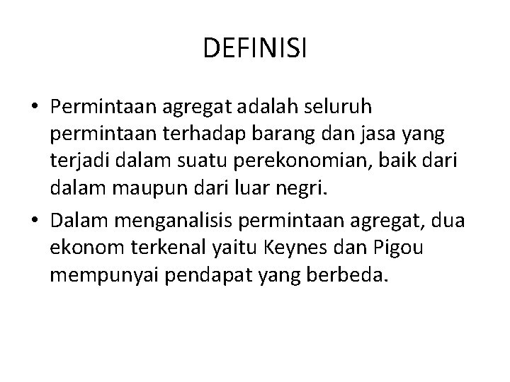 DEFINISI • Permintaan agregat adalah seluruh permintaan terhadap barang dan jasa yang terjadi dalam