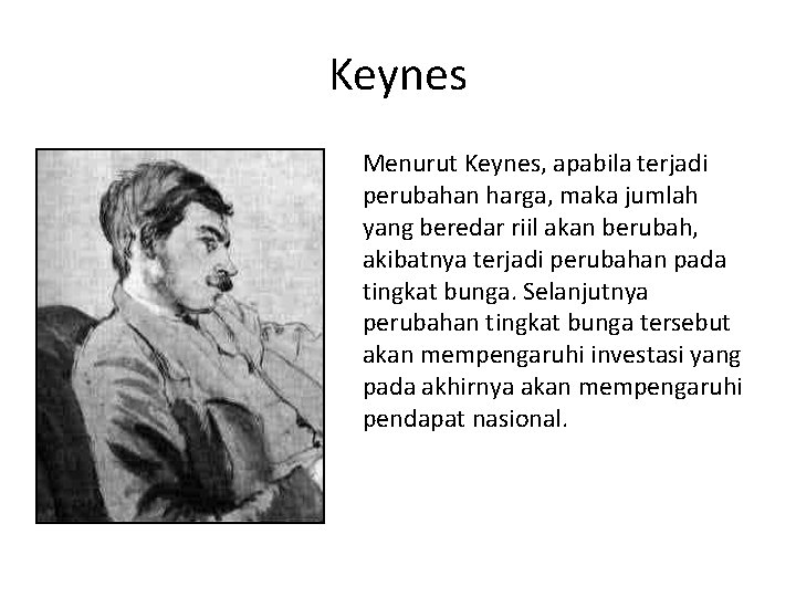 Keynes Menurut Keynes, apabila terjadi perubahan harga, maka jumlah yang beredar riil akan berubah,