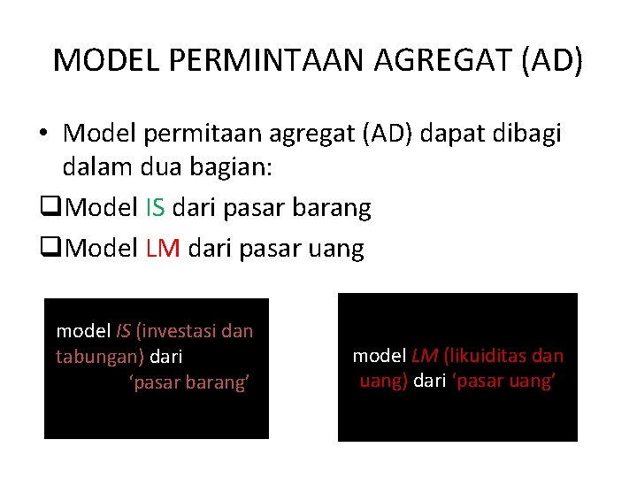 MODEL PERMINTAAN AGREGAT (AD) • Model permitaan agregat (AD) dapat dibagi dalam dua bagian: