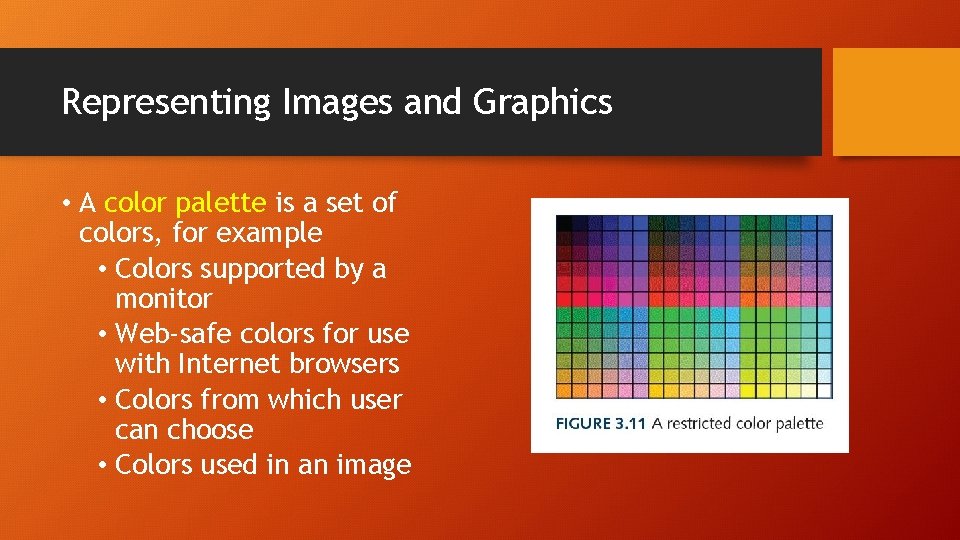 Representing Images and Graphics • A color palette is a set of colors, for