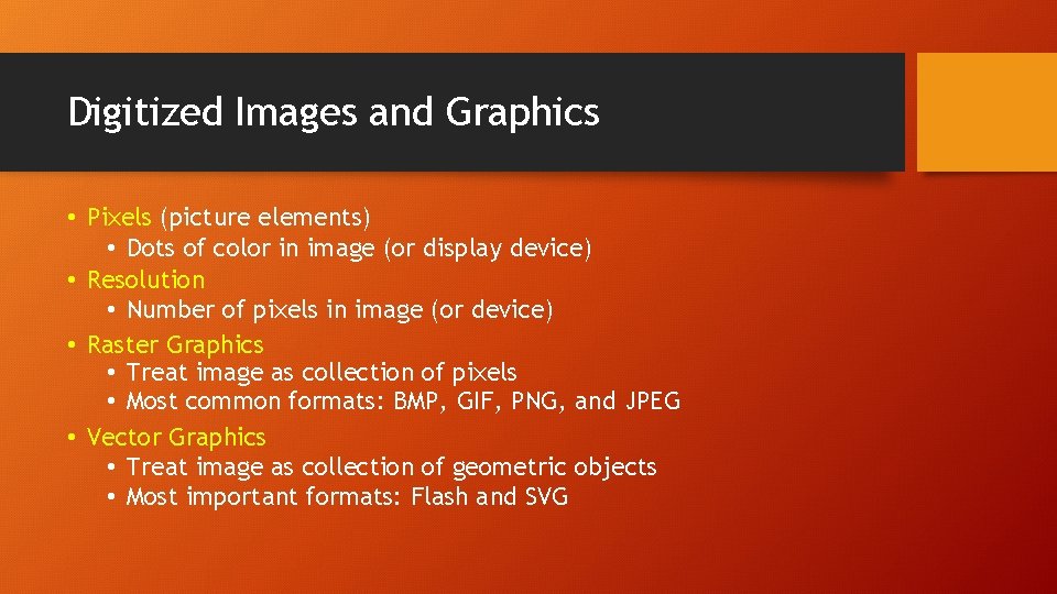 Digitized Images and Graphics • Pixels (picture elements) • Dots of color in image