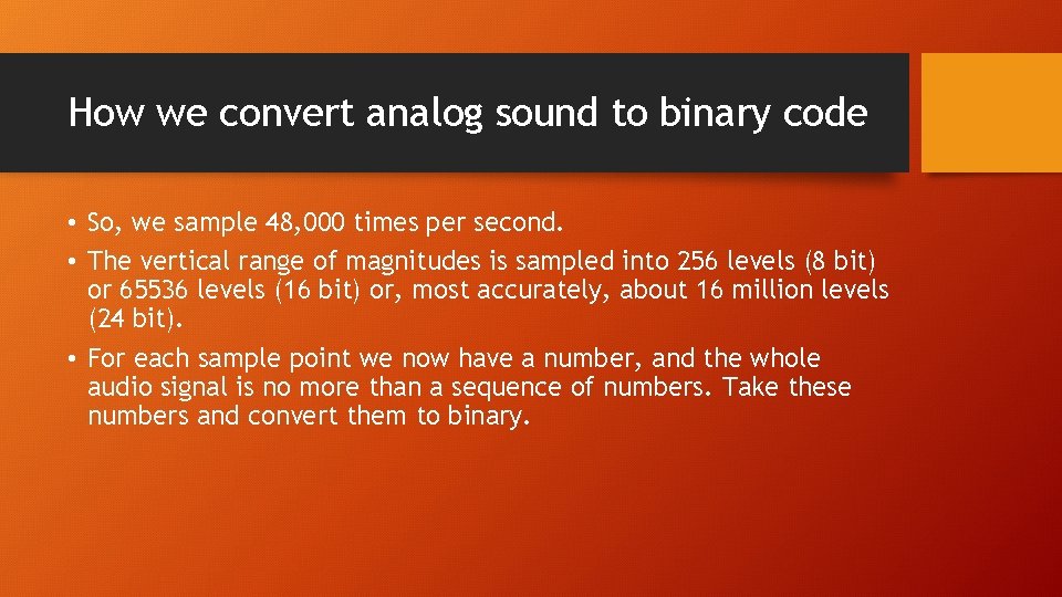 How we convert analog sound to binary code • So, we sample 48, 000