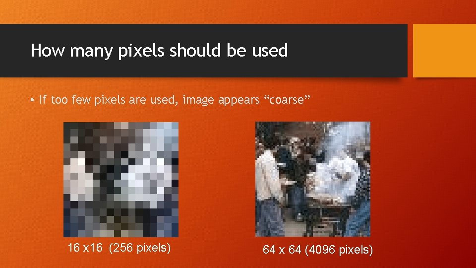 How many pixels should be used • If too few pixels are used, image