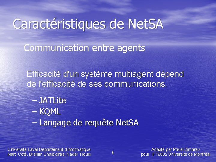 Caractéristiques de Net. SA Communication entre agents Efficacité d'un système multiagent dépend de l'efficacité