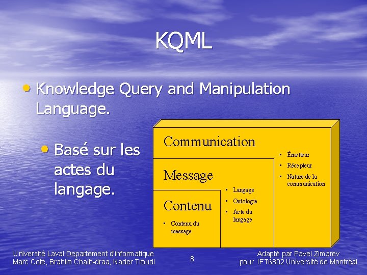 KQML • Knowledge Query and Manipulation Language. • Basé sur les actes du langage.