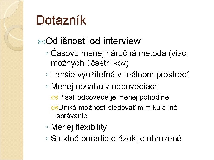 Dotazník Odlišnosti od interview ◦ Časovo menej náročná metóda (viac možných účastníkov) ◦ Ľahšie