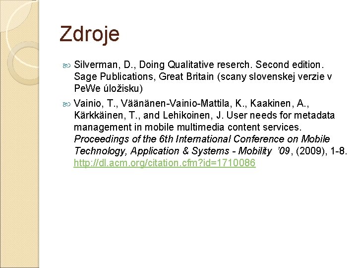 Zdroje Silverman, D. , Doing Qualitative reserch. Second edition. Sage Publications, Great Britain (scany