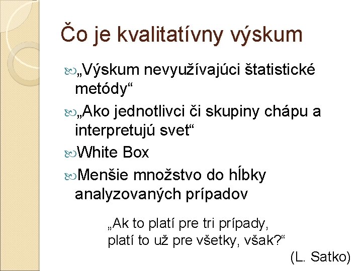 Čo je kvalitatívny výskum „Výskum nevyužívajúci štatistické metódy“ „Ako jednotlivci či skupiny chápu a