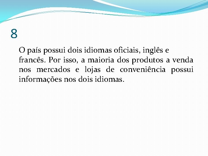 8 O país possui dois idiomas oficiais, inglês e francês. Por isso, a maioria