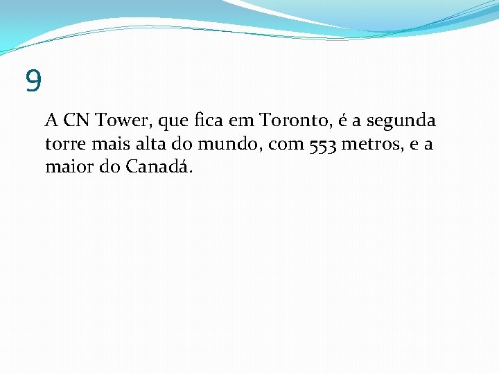 9 A CN Tower, que fica em Toronto, é a segunda torre mais alta