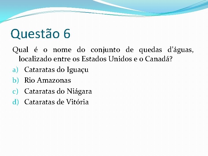 Questão 6 Qual é o nome do conjunto de quedas d’águas, localizado entre os