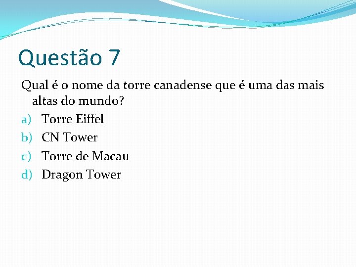 Questão 7 Qual é o nome da torre canadense que é uma das mais