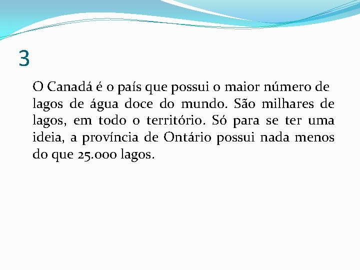 3 O Canadá é o país que possui o maior número de lagos de