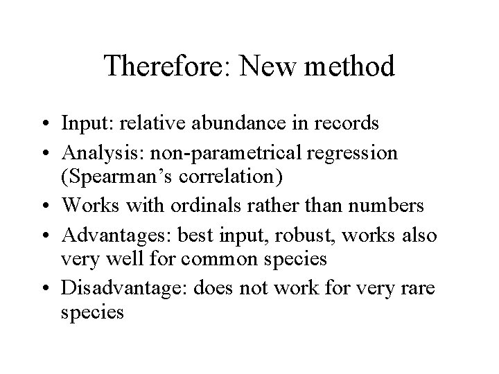Therefore: New method • Input: relative abundance in records • Analysis: non-parametrical regression (Spearman’s