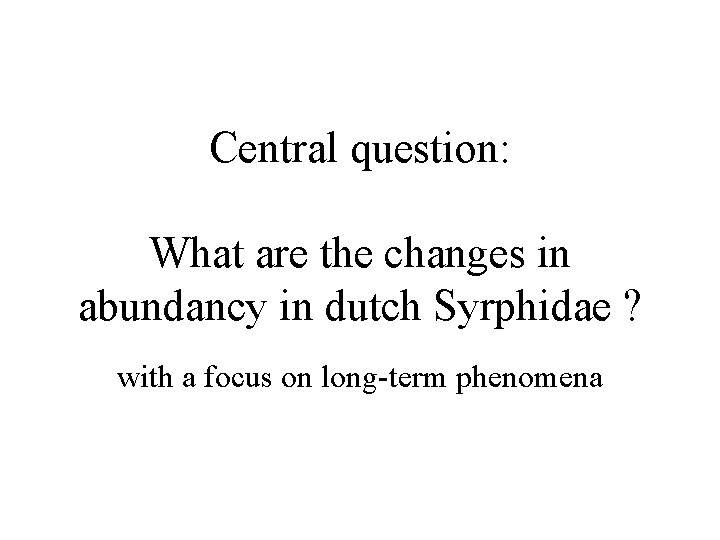Central question: What are the changes in abundancy in dutch Syrphidae ? with a
