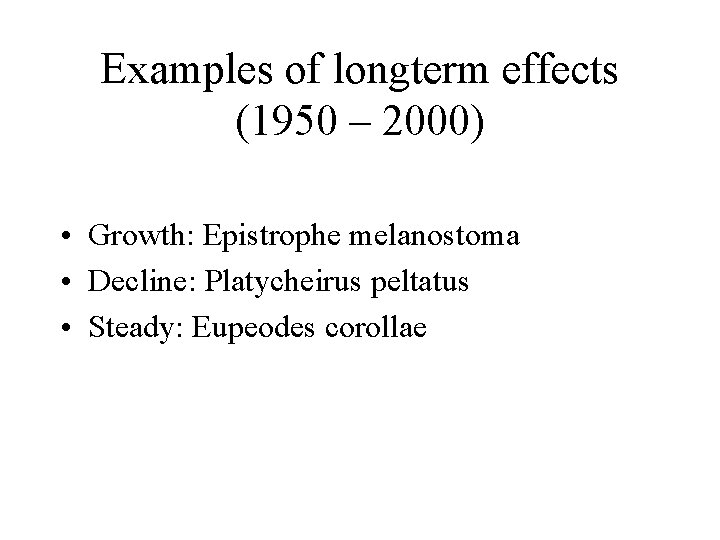 Examples of longterm effects (1950 – 2000) • Growth: Epistrophe melanostoma • Decline: Platycheirus