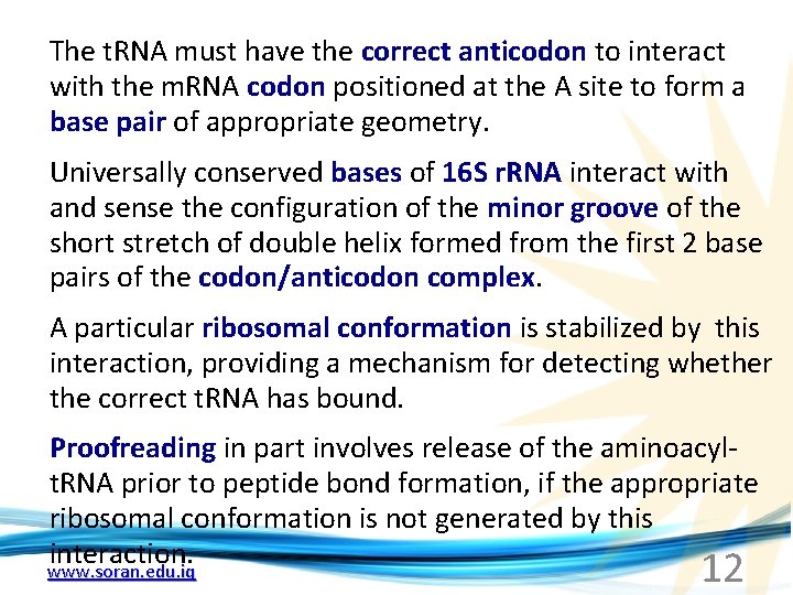 The t. RNA must have the correct anticodon to interact with the m. RNA