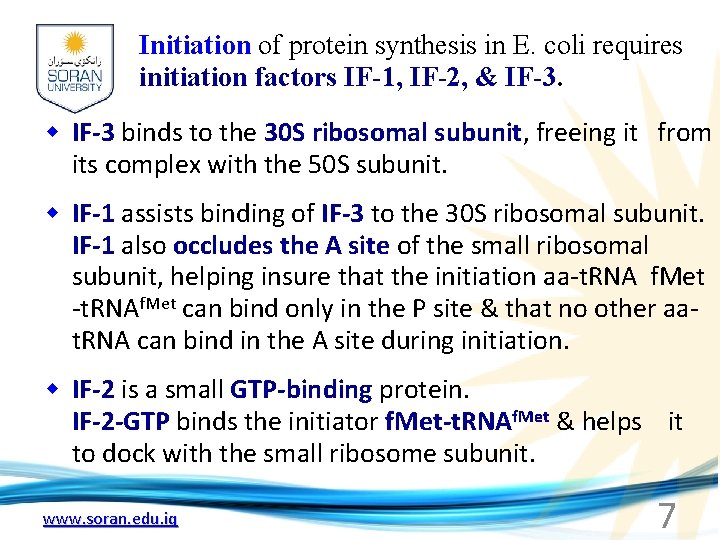 Initiation of protein synthesis in E. coli requires initiation factors IF-1, IF-2, & IF-3.