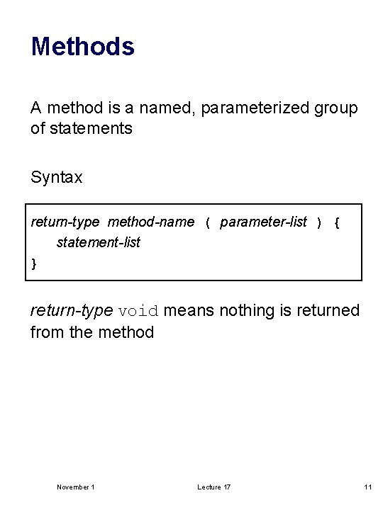 Methods A method is a named, parameterized group of statements Syntax return-type method-name (