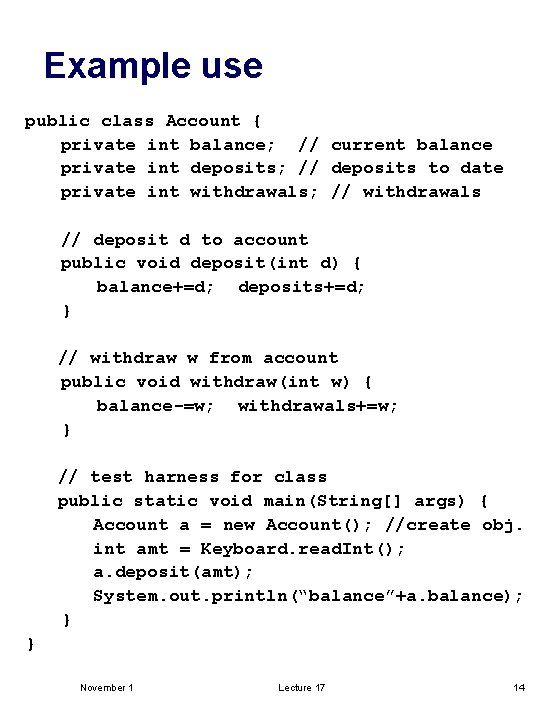 Example use public class Account { private int balance; // current balance private int
