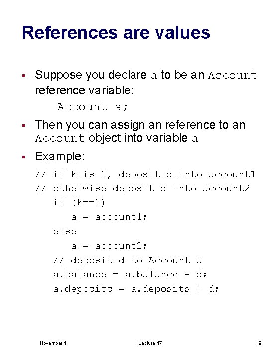 References are values § Suppose you declare a to be an Account reference variable: