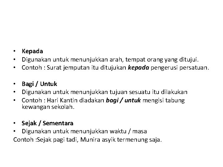  • Kepada • Digunakan untuk menunjukkan arah, tempat orang yang ditujui. • Contoh